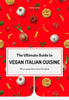 The Ultimate Guide To Vegan Italian Cuisine (GoVeg!) eBook